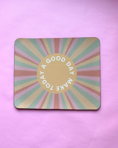 Make Today A Good Day Mousepad