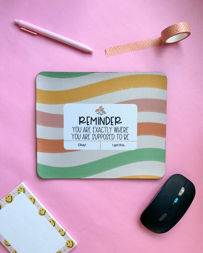 Where You Need To Be Mousepad